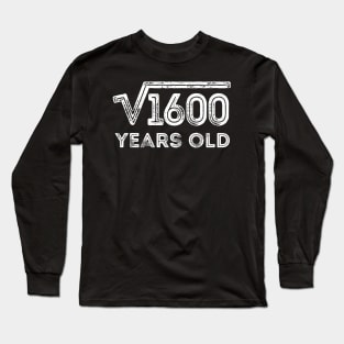 Square Root of 1600 Years Old (40th birthday) Long Sleeve T-Shirt